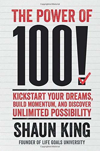 The Power of 100!: Kickstart Your Dreams, Build Momentum, and Discover Unlimited Possibility Cover