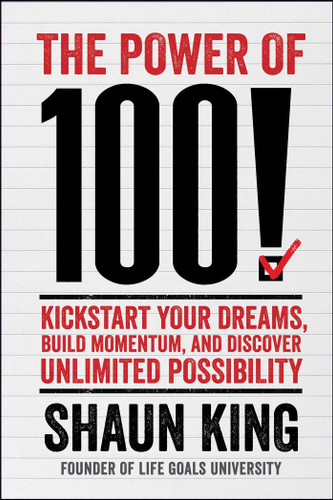 The Power of 100!: Kickstart Your Dreams, Build Momentum, and Discover Unlimited Possibility book cover by Shaun King