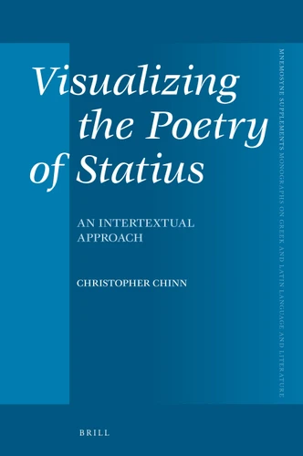 Visualizing the Poetry of Statius: An Intertextual Approach (Mnemosyne, Supplements #449) [9789004498853]