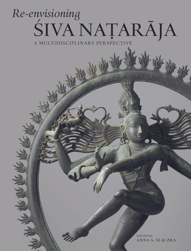 Re-envisioning Śiva Naṭarāja: A Multidisciplinary Perspective [9789004499416]
