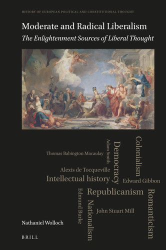 Moderate and Radical Liberalism: The Enlightenment Sources of Liberal Thought (History of European Political and Constitutional Thought #8) [9789004508033]