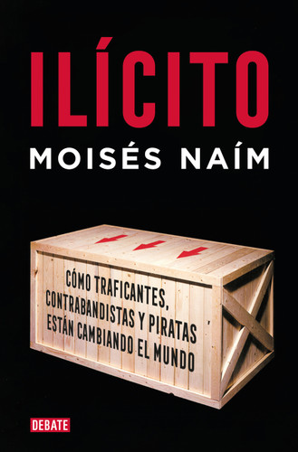 Ilícito: Cómo traficantes, contrabandistas y piratas están cambiando el mundo / Illicit book cover by Moisés Naím