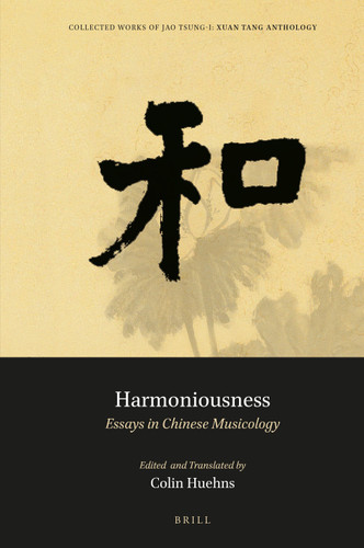 Harmoniousness: Essays in Chinese Musicology (Collected Works of Jao Tsung-i #1) [9789004516816]