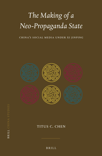 The Making of a Neo-Propaganda State: China's Social Media under Xi Jinping (China Studies #48) [9789004519367]