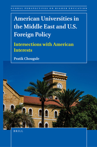 American Universities in the Middle East and U.S. Foreign Policy: Intersections with American Interests (Global Perspectives on Higher Education #54) [9789004521599]