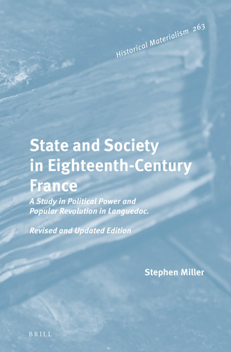 State and Society in Eighteenth-Century France: A Study in Political Power and Popular Revolution in Languedoc. Revised and Updated Edition (Historical Materialism Book Series #263) [9789004526105]