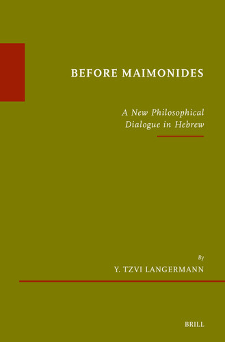 Before Maimonides: A New Philosophical Dialogue in Hebrew (Études sur le judaïsme médiéval #96) [9789004529519]