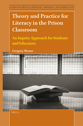 Theory and Practice for Literacy in the Prison Classroom: An Inquiry Approach for Students and Educators (Studies in Critical Pedagogy, Theology, and Spirituality #1) [9789004530683]