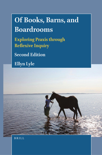 Of Books, Barns, and Boardrooms: Exploring Praxis through Reflexive Inquiry (Second Edition) [9789004547605]