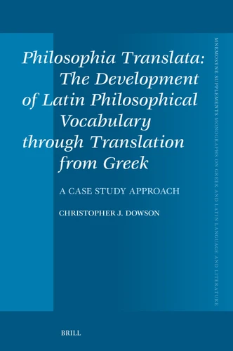 Philosophia Translata: The Development of Latin Philosophical Vocabulary through Translation from Greek: A Case Study Approach (Mnemosyne, Supplements #477) [9789004677937]