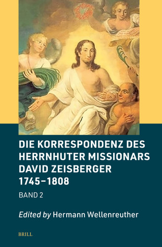 Die Korrespondenz des Herrnhuter Missionars David Zeisberger 1745 – 1808 (Brill's Specials in Modern History #8/2) [9789004685499]