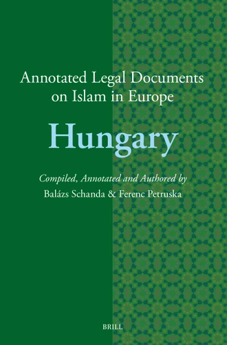 Annotated Legal Documents on Islam in Europe: Hungary (Annotated Legal Documents on Islam in Europe #24) [9789004697379]