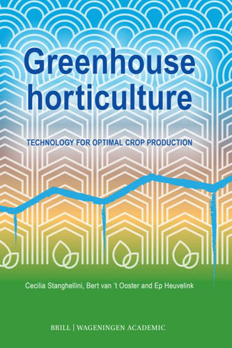 Greenhouse horticulture: Technology for optimal crop production, second edition [9789004697034]