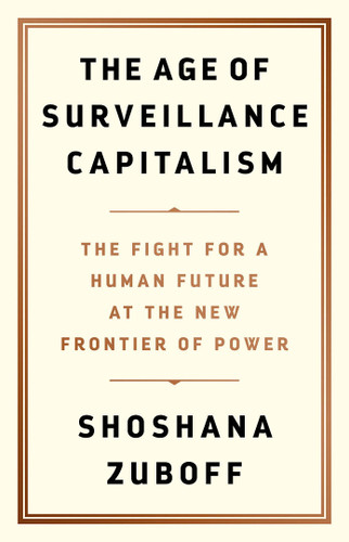 The Age of Surveillance Capitalism: The Fight for a Human Future at the New Frontier of Power Cover