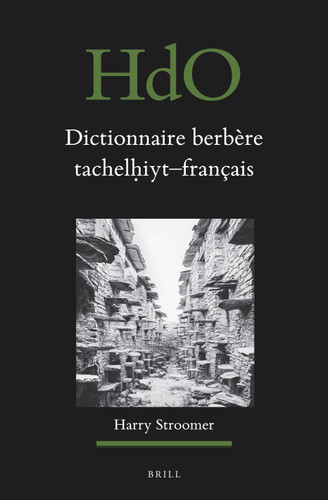 Dictionnaire berbère tachelḥiyt - français: établi sur la base d’ouvrages publiés et non-publiés, d’études et documents divers, de thèses universitaires, d’archives, et de recherches sur le terrain [9789004716445]