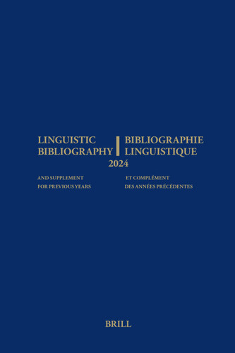 Linguistic Bibliography for the Year 2024 / Bibliographie Linguistique de l’année 2024: and Supplement for Previous Years / et complement des années précédentes (Linguistic Bibliography #2024) [9789004721838]