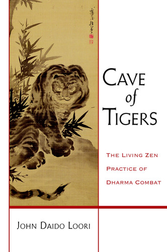 Cave of Tigers: The Living Zen Practice of Dharma Combat (Dharma Communications) book cover by John Daido Loori