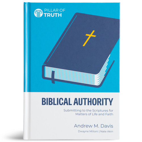 Biblical Authority: Submitting to the Scriptures for Matters of Life and Faith (Pillar of Truth) book cover by Andrew M. Davis
