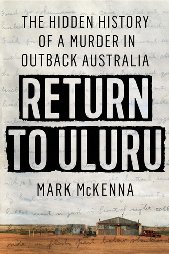 Return to Uluru: The Hidden History of a Murder in Outback Australia book cover by Mark McKenna