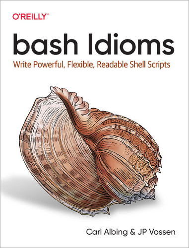 bash Idioms: Write Powerful, Flexible, Readable Shell Scripts book cover by Carl Albing, JP Vossen