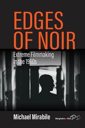 Edges of Noir: Extreme Filmmaking in the 1960s book cover by Michael Mirabile