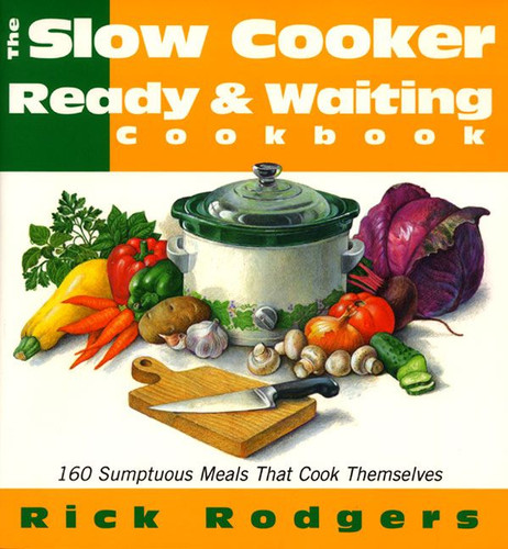 Slow Cooker Ready & Waiting: 160 Sumptuous Meals That Cook Themselves book cover by Rick Rodgers