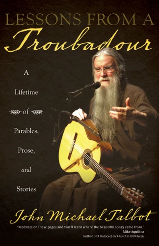 Lessons from a Troubadour: A Lifetime of Parables, Prose, and Stories book cover by John Michael Talbot
