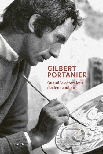 Gilbert Portanier: When Ceramics Embrace Color book cover by 