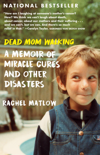 Dead Mom Walking: A Memoir of Miracle Cures and Other Disasters book cover by Rachel Matlow