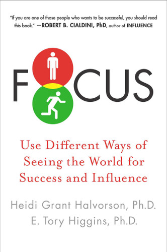 Focus: Use Different Ways of Seeing the World for Success and Influence book cover by Heidi Grant Halvorson, Ph.D., E. Tory Higgins Ph.D.