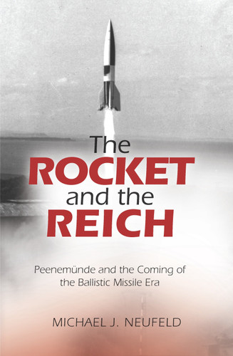 The Rocket and the Reich: Peenemunde and the Coming of the Ballistic Missile Era book cover by Michael J. Neufeld