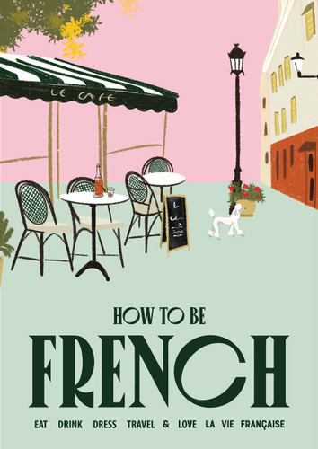 How to Be French: Eat Drink Dress Travel Love book cover by Janine Marsh