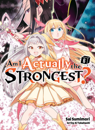 Am I Actually the Strongest? 6 (light novel) (Am I Actually the Strongest? (novel)) book cover by Sai Sumimori