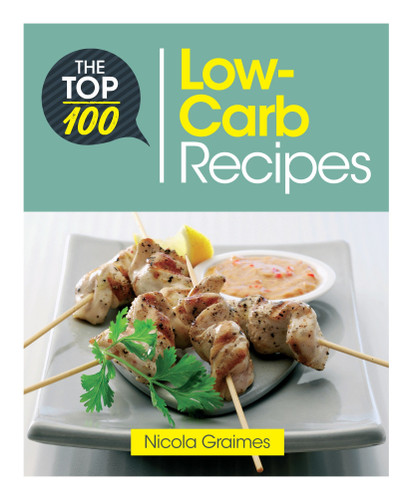 The Top 100 Low-Carb Recipes: Quick and Nutritious Dishes for Easy Low-Carb Eating (Top 100 Recipes) book cover by Nicola Graimes