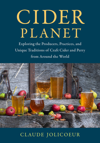 Cider Planet: Exploring the Producers, Practices, and Unique Traditions of Craft Cider and Perry from Around the World book cover by Claude Jolicoeur