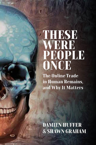 These Were People Once: The Online Trade in Human Remains and Why It Matters book cover by Damien Huffer, Shawn Graham