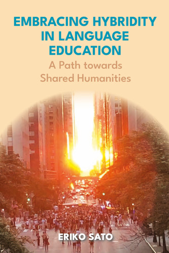 Embracing Hybridity in Language Education: A Path towards Shared Humanities book cover by Eriko Sato