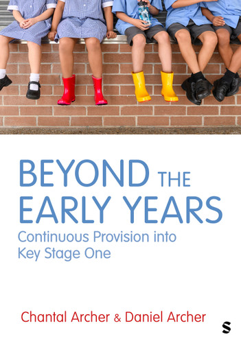 Beyond the Early Years: Continuous provision into Key Stage One book cover by Chantal Archer, Daniel Archer