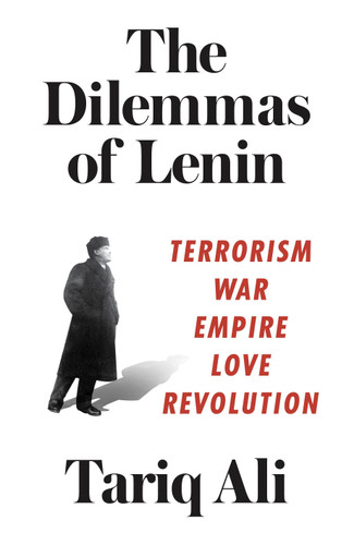 The Dilemmas of Lenin: Terrorism, War, Empire, Love, Revolution book cover by Tariq Ali