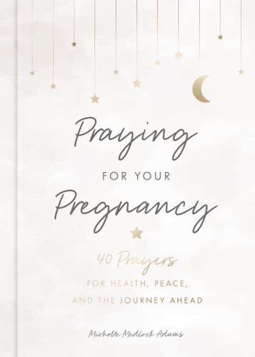 Praying for Your Pregnancy: 40 Prayers for Health, Peace, and the Journey Ahead (Praying for Your...) book cover by Michelle Medlock Adams