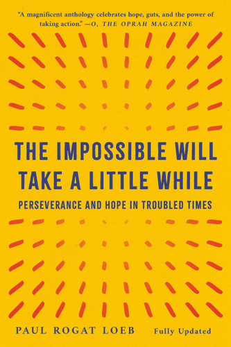 The Impossible Will Take a Little While: Perseverance and Hope in Troubled Times book cover by Paul Rogat Loeb