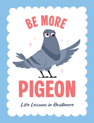 Be More Pigeon: Life Lessons in Resilience book cover by Summersdale Publishers