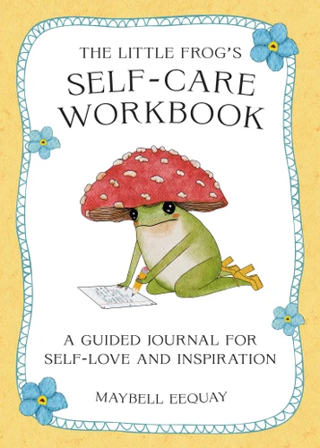 The Little Frog's Self-Care Workbook: A Guided Journal for Self-Love and Inspiration book cover by Maybell Eequay