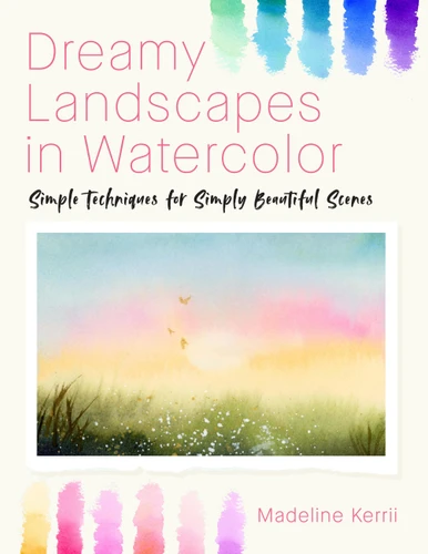 Dreamy Landscapes in Watercolor: Simple Techniques for Simply Beautiful Scenes book cover by Madeline Kerrii