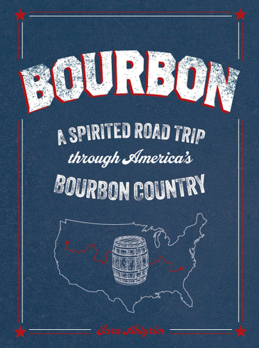 Bourbon: A Spirited Road Trip through America’s Bourbon Country (Taste & Travel) book cover by Sara Ahlgrim
