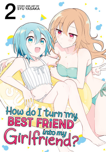 How Do I Turn My Best Friend Into My Girlfriend? Vol. 2 (How Do I Turn My Best Friend Into My Girlfriend?) book cover by Syu Yasaka