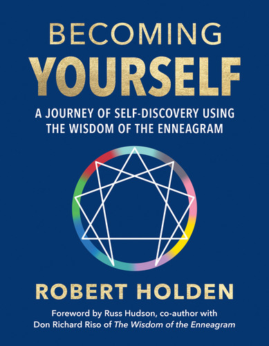 Becoming Yourself: A Journey of Self-Discovery Using the Wisdom of the Enneagram book cover by Robert Holden, Ph.D.
