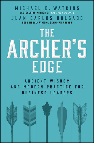 The Archer's Edge: Ancient Wisdom and Modern Practice for Business Leaders book cover by Michael D. Watkins, Juan Carlos Holgado