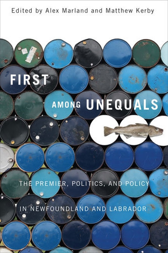 First among Unequals: The Premier, Politics, and Policy in Newfoundland and Labrador book cover by Alex Marland, Matthew Kerby