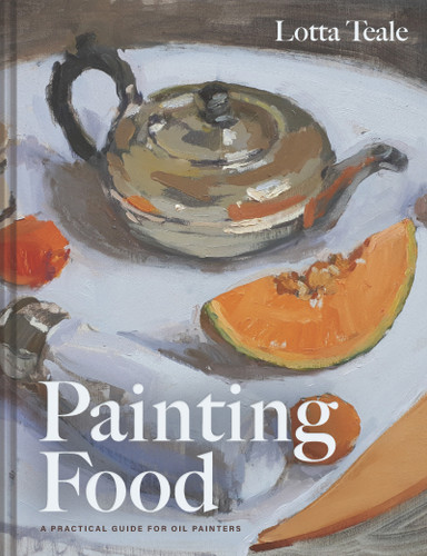 Painting Food: A Practical Guide for Oil Painters book cover by Lotta Teale
